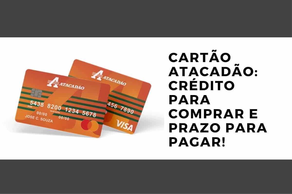 Cartão Atacadão - Crédito para comprar e prazo para pagar!