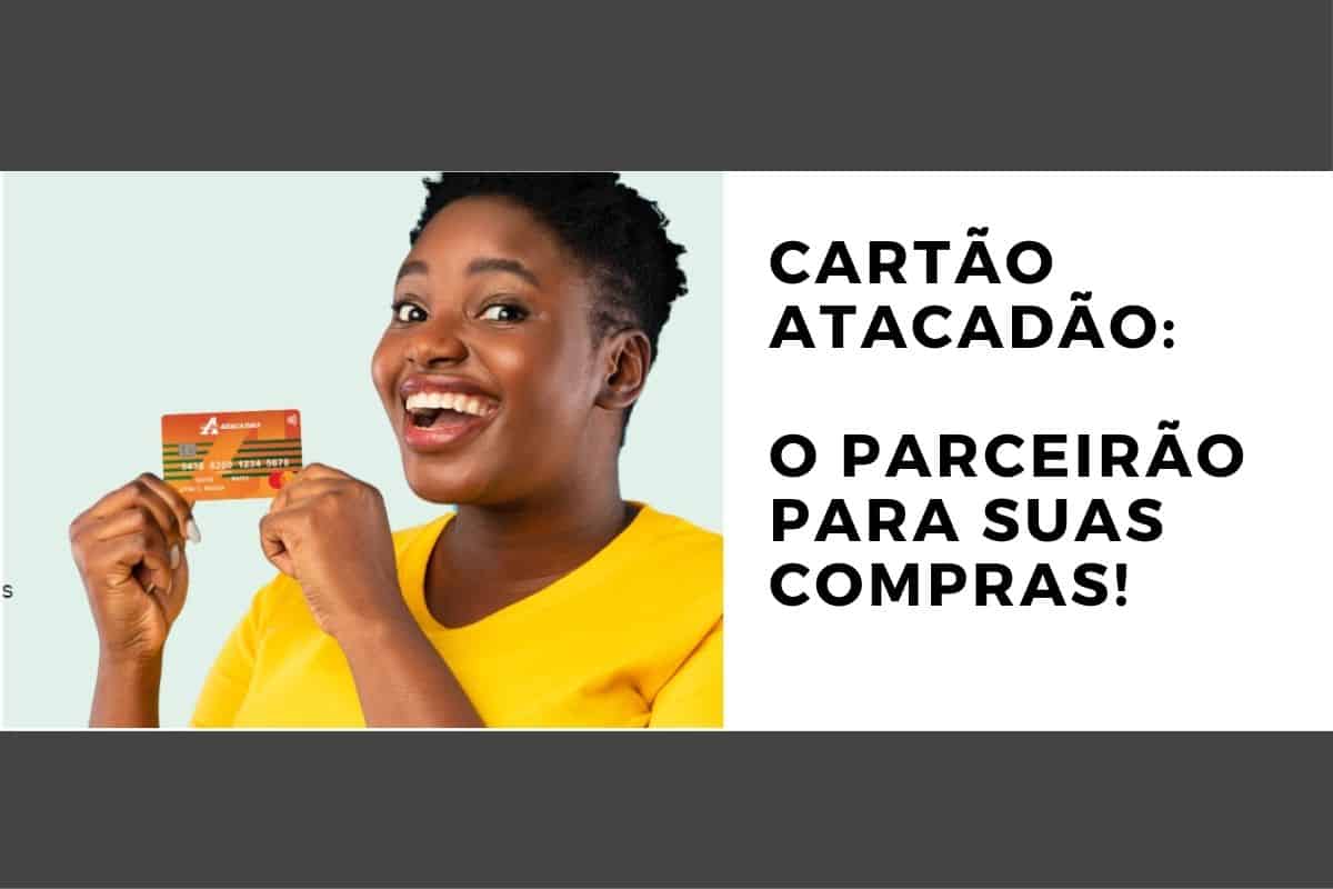 Cartão Atacadão - Crédito para comprar e prazo para pagar!