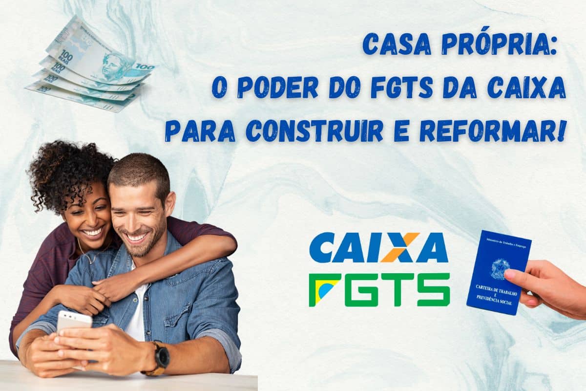 FGTS Caixa para casa própria - Como utilizá-lo para construir ou reformar! 1 Casa Própria: O Poder do FGTS da Caixa para Construir e Reformar!